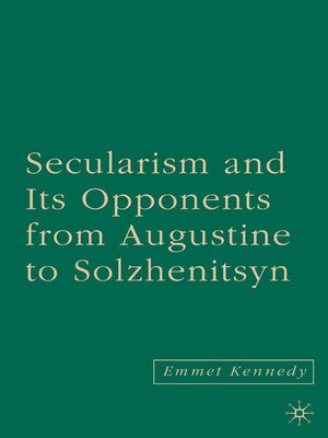 cover image of Secularism and its Opponents from Augustine to Solzhenitsyn